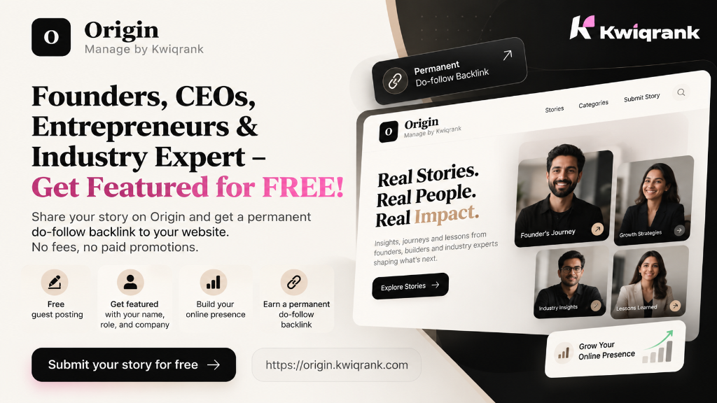 Founders, CEOs, Entrepreneurs & Industry Experts — Get Featured for FREE on Origin by Kwiqrank